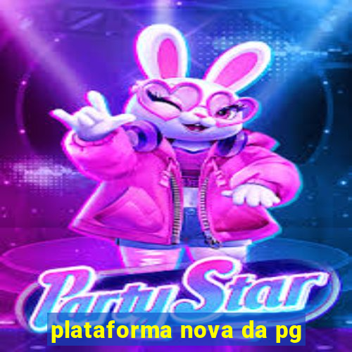 plataforma nova da pg